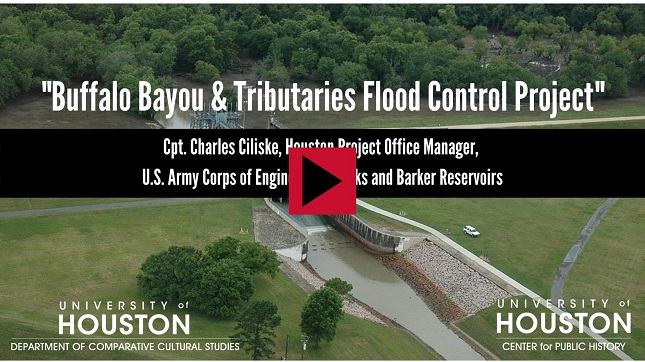 "Buffalo Bayou & Tributaries Flood Control Project:" Cpt. Charles Ciliske, Houston Project Office Manager, U.S. Army Corps of Engineers, Addicks and Barker Reservoirs